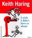 Keith haring:i wish i didn't have to sleep