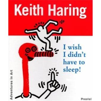 Keith haring:i wish i didn't have to sleep