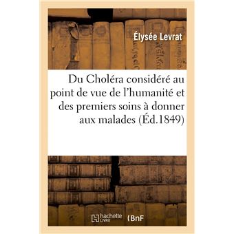 Du Choléra considéré au point de vue de l'humanité et des premiers soins à donner aux malades