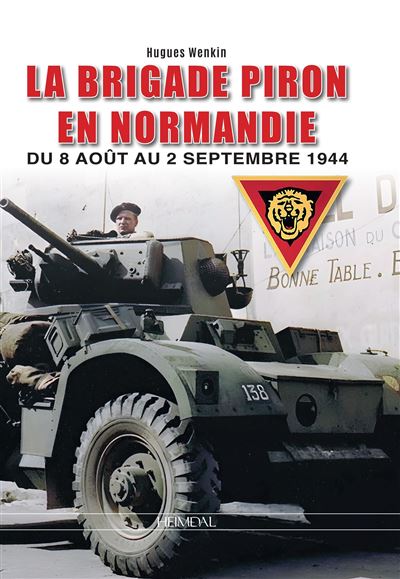 La Brigade Piron en Normandie Du 8 août au 2 septembre 1944 - Hugues Wenkin - Heimdal Eds - relié - Beau livre - Heimdal Eds