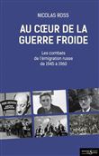 Au coeur de la guerre froide - Les combats de l’émigration r