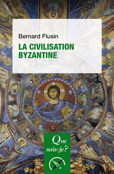 La civilisation byzantine - Bernard Flusin - Poche