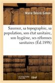 Saumur, sa topographie, sa population, son état sanitaire, son hygiène, ses réformes sanitaires