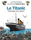 Le fil de l'Histoire raconté par Ariane& Nino - Le Titanic