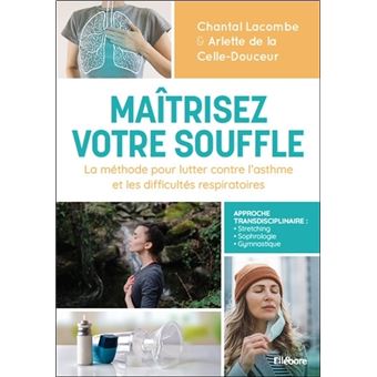 Maîtrisez votre souffle - La méthode pour lutter contre l'asthme et les difficultés respiratoires