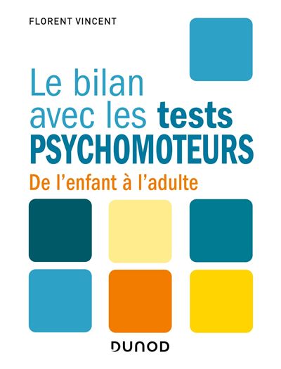 Le bilan avec les tests psychomoteurs - De l'enfant à l'adulte - Florent Vincent - broché