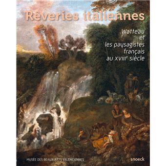 Reveries italiennes - watteau et les paysagistes- valencienn - 1