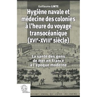 Hygiène navale et médecine des colonies à l'heure du voyage transocéanique (XVIe-XVIIIe siècle)