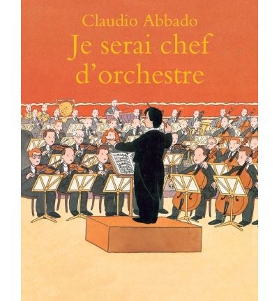 Je serai chef d'orchestre - Claudio Abbado - cartonné