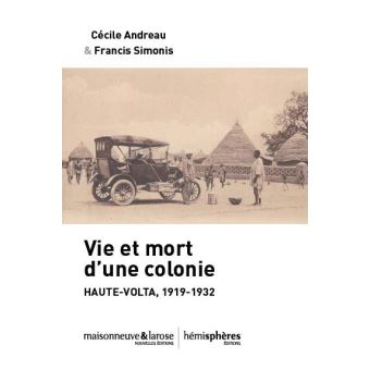Vie et mort d'une colonie Haute-Volta 1919-1932