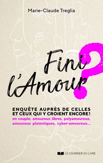 Fini l'Amour ? - Enquête auprès de celles et ceux qui y croient encore ! - Marie-Claude Treglia - broché