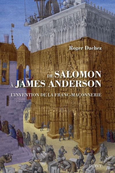 De Salomon à James Anderson - L'invention de la franc-maçonnerie - Roger Dachez - broché