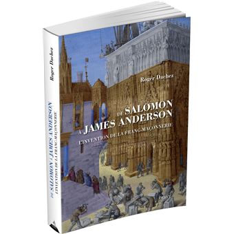 De Salomon à James Anderson - L'invention de la franc-maçonnerie