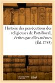 Histoire des persécutions des religieuses de Port-Royal, écrites par elles-mêmes