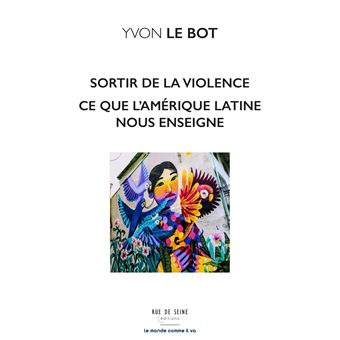 Sortir de la violence Ce que nous enseigne l'Amérique latine