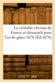 Le véritable chemin de France et almanach pour l'an de grâce 1678