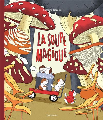 La Soupe magique - Katerina Gorelik - cartonné
