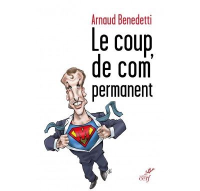 Le coup de com permanent - Arnaud Benedetti - broché