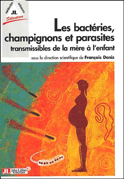 Les Bacteries, Champignons Et Parasites Transmissibles De La Mere A L'Enfant