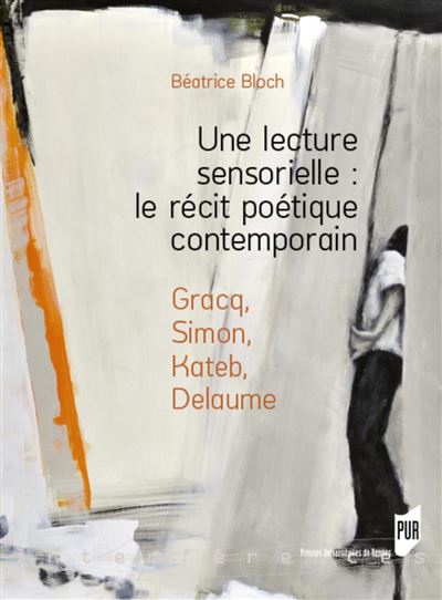 Une lecture sensorielle : le récit poétique contemporain - Béatrice Bloch - broché
