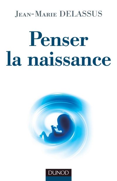 Penser la naissance - Jean-Marie Delassus - broché