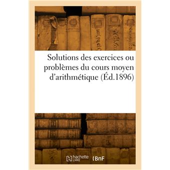 Solutions des exercices ou problèmes du cours moyen d'arithmétique