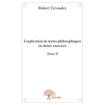 L'explication De Textes Philosophiques En Douze Exercices Tome II ...