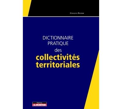 Dictionnaire pratique des collectivités territoriales