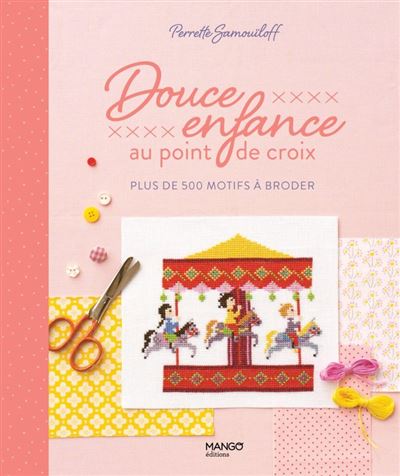 Douce enfance au point de croix. plus de 200 motifs à broder
