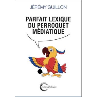 Parfait lexique du perroquet médiatique