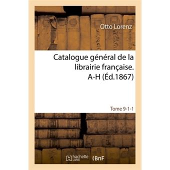 Catalogue général de la librairie française. A-H Tome 9-1-1