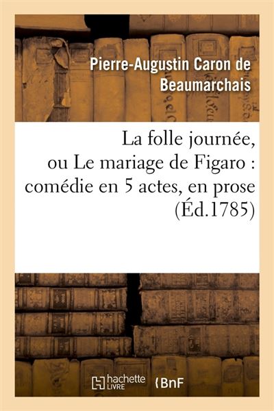 La folle journee, ou le mariage de figaro : comedie en 5 act