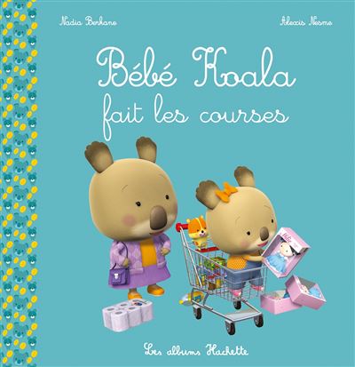 Bebe Koala Bebe Koala Fait Les Courses Nadia Berkane Alexis Nesme Broche Achat Livre Fnac