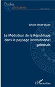 Le Médiateur de la République dans le paysage institutionnel gabonais