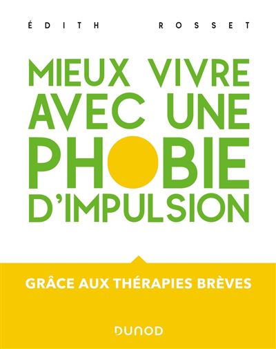 Mieux vivre avec une phobie d'impulsion - Grâce aux thérapies brèves - Edith Rosset - broché