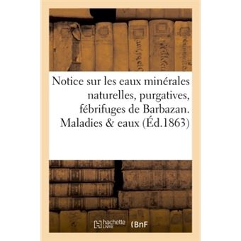 Notice sur les eaux minérales naturelles, purgatives, fébrifuges  de Barbazan. Maladies & eaux