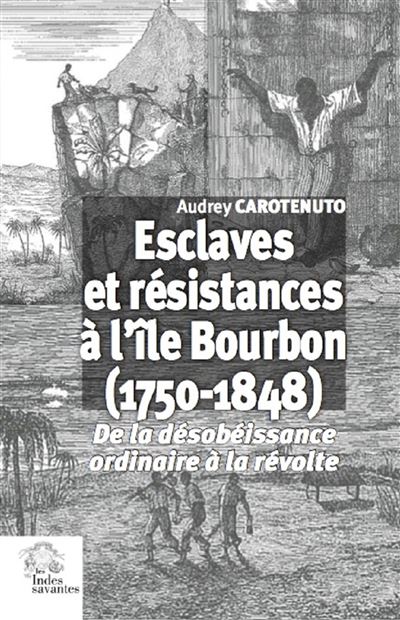 Esclaves et résistances à l'île Bourbon (1750-1848