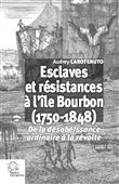 Esclaves et résistances à l'île Bourbon (1750-1848)