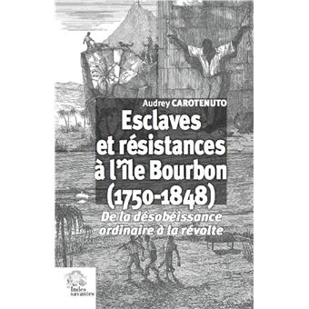 Esclaves et résistances à l'île Bourbon (1750-1848)