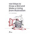 100 Ways to Draw a Bird and Make a Living from Illustration