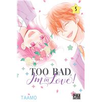 Too bad, I'm in love!