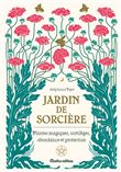 Jardin de sorcière. Plantes magiques, sortilèges, abondance et protection