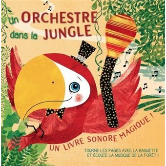 Un orchestre dans la jungle - Livre sonore magique !