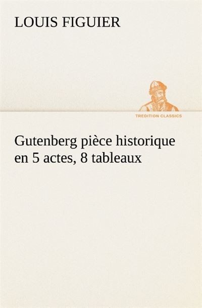 Gutenberg piece historique en 5 actes 8 tableaux