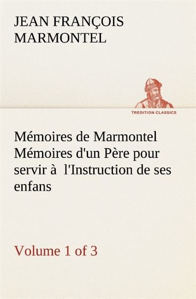 Memoires de marmontel volume 1 of 3 memoires d un pere pour servir a l instructi
