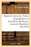 Regrets et souvenirs. Notice biographique sur Jean-Pierre Bachasson, comte de Montalivet