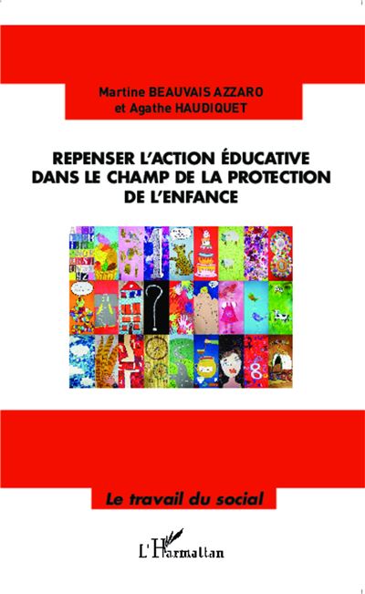 Repenser l'action éducative dans le champ de la protection de l'enfance - Agathe Haudiquet - broché
