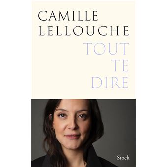 Tout te dire - Dernier livre de Camille Lellouche - Précommande