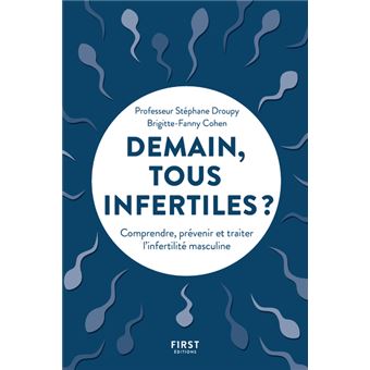 Demain, tous infertiles ? - Comprendre, prévenir et traiter l'infertilité masculine