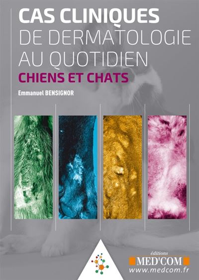 Cas cliniques de dermatologie au quotidien Chiens et Chats
